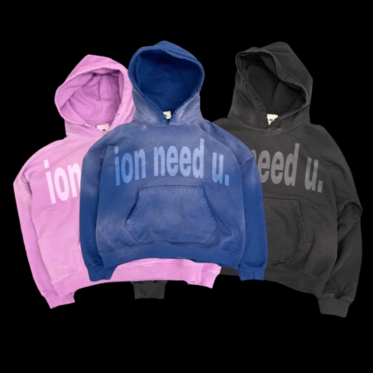 Ion need u. Hoodies